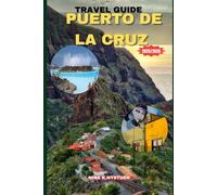 PUERTO DE LA CRUZ TRAVEL GUIDE 2025-2026: Puerto de la Cruz: A Journey of Sun, Culture, and Timeless Canarian Charm