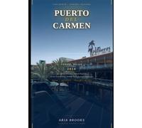 PUERTO DEL CARMEN TRAVEL GUIDE 2026: Discover Beaches, Volcanic Wonders, Local Cuisine, Hidden Gems, Day Trips, Family Adventures, Cultural Attractions, and Essential Travel Tips