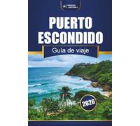 PUERTO ESCONDIDO GUÍA DE VIAJE 2026: Playas, aventuras y cultura local en la costa del Pacífico de México