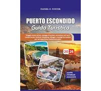 PUERTO ESCONDIDO GUIDA TURISTICA 2026: Viaggio senza stress, spiagge di primo, avventure nel surf, cucina locale, festival, shopping, alloggi e consigli da insider per un'esperienza indimenticabile