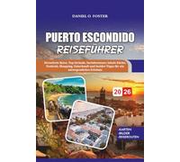 PUERTO ESCONDIDO REISEFÜHRER 2026: Stressfreie Reise, Top-Strände, Surfabenteuer, lokale Küche, Festivals, Shopping, Unterkunft und Insider-Tipps für ein unvergessliches Erlebnis