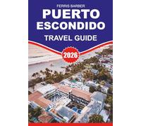 PUERTO ESCONDIDO Travel Guide 2026: “Essential 2026 Puerto Escondido Vacation Planner: Surf, Beaches, Eco Tours & Hidden Gems in Oaxaca's Coastal Paradise”