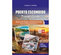PUERTO ESCONDIDO TRAVEL GUIDE 2026: Stress-Free Trip, Top Beaches, Surfing Adventures, Local Cuisine, Festivals, Shopping, Accommodation, and Insider Tips for an Unforgettable Experience