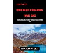 PUERTO NATALES & PUNTA ARENAS TRAVEL GUIDE: Explore the Gateway to the Far South from Wind-Swept Shores and Historic Ports to Patagonian Culture, ... and the Scenic Pathways to Torres del Paine.