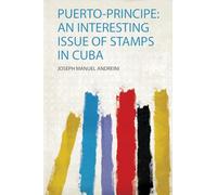 Puerto-Principe: an Interesting Issue of Stamps in Cuba