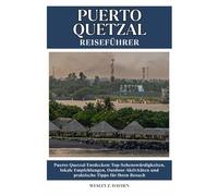 PUERTO QUETZAL REISEFÜHRER: Top-Sehenswürdigkeiten, lokale Empfehlungen, Outdoor-Aktivitäten und praktische Tipps für Ihren Besuch