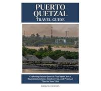 PUERTO QUETZAL TRAVEL GUIDE: Top Spots, Local Recommendations, Outdoor Fun, and Practical Tips for Your Visit