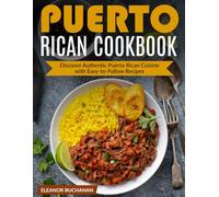 Puerto Rican Cookbook: Discover Authentic Puerto Rican Cuisine with Easy-to-Follow Recipes