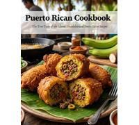 Puerto Rican Cookbook: The True Taste of the Island: Unadulterated Puerto Rican Recipes