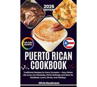 Puerto Rican Cookbook: Traditional Recipes for Every Occasion - Easy Dishes Like Arroz con Gandules, Pernil, Mofongo and More for Breakfast, Lunch, Dinner, and Holidays