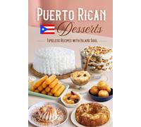 Puerto Rican Desserts: Timeless Recipes with Island Soul
