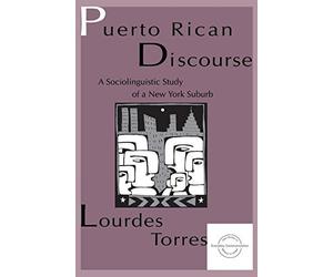 Puerto Rican Discourse: A Sociolinguistic Study of A New York Suburb (Everyday Communication Series) 1st edition by Torres, Lourdes M. (1997) Paperback