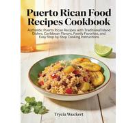 Puerto Rican Food Recipes Cookbook: Authentic Puerto Rican Recipes with Traditional Island Dishes, Caribbean Flavors, Family Favorites, and Easy Step-by-Step Cooking Instructions