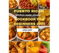 Puerto Rican kitchen made simple cookbook for beginners 2025: Authentic, Healthy, and Flavorful Recipes for Beginners