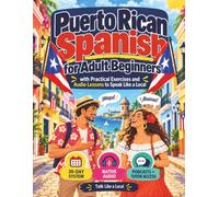 Puerto Rican Spanish for Adult Beginners: The Complete 30-Day System to Understand Fast Boricua Spanish, Speak Like a Local & Learn Real Slang with Audio Lessons & Interactive Learning Resources