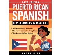 Puerto Rican Spanish for Beginners in Real Life: Speak Confidently With Locals Using Native Phrases, Everyday Conversations, Island Slang, Accent Tricks and Cultural Know-How - Fast & Easy