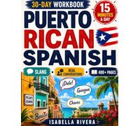 Puerto Rican Spanish in 15 Minutes a Day: A 30-Day Workbook for Adult Beginners to Speak Boricua Spanish, Understand Local Slang, Master Real-Life Phrases, and Connect with Puerto Rican Culture