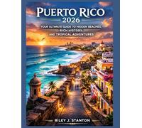 PUERTO RICO 2026: YOUR ULTIMATE GUIDE TO HIDDEN BEACHES, RICH HISTORY, AND TROPICAL ADVENTURES