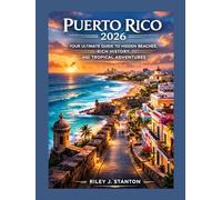 PUERTO RICO 2026: YOUR ULTIMATE GUIDE TO HIDDEN BEACHES, RICH HISTORY, AND TROPICAL ADVENTURES
