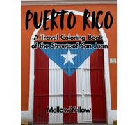 Puerto Rico - A Travel Coloring Book of the Streets of San Juan: Relaxing Scenes of Colonial Architecture, Colorful Streets, and Caribbean Charm for Teens and Adults