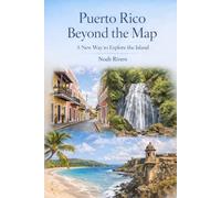 Puerto Rico Beyond the Map: A New Way to Explore the Island