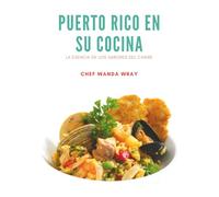 Puerto Rico en su Cocina: La Esencia de los Sabores del Caribe