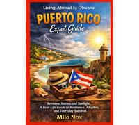 PUERTO RICO Expat Guide: Between Storms and Sunlight, A Real-Life Guide to Resilience, Rhythm, and Everyday Survival (Living Abroad by Obscyra)