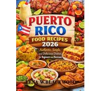 Puerto Rico Food Recipes 2026: Authentic, Simple, and Delicious Dishes for Beginners and Boricuas (Classic cookbooks)