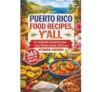 Puerto Rico Food Recipes, Y'all: 35 Authentic Island Recipes Your Whole Family Will Love
