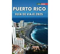 Puerto Rico Guía de viaje 2025: El manual de viaje definitivo para aventuras inolvidables, las principales atracciones y secretos locales