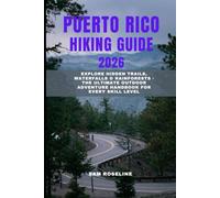 PUERTO RICO HIKING GUIDE 2026: Explore Hidden Trails, Waterfalls & Rainforests - The Ultimate Outdoor Adventure Handbook for Every Skill Level (SUMMITS & TRAILS: GLOBAL HIKING GUIDES)