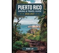 Puerto Rico Hiking & Travel Guide 2026-2027: Scenic Rainforest Trails, Coastal Escapes, Historic Cities & Island Adventures (Ultimate Hiking & Adventure Series)