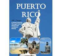 Puerto Rico: Old San Juan, El Yunque Rainforest, Bioluminescent Bays and Beyond - Also see Flamenco Beach, Castillo San Felipe del Morro, Ponce and much more (Travel Coffee Table Books)