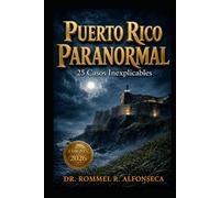 Puerto Rico Paranormal: 25 Casos Inexplicables | 2.a Edición | Color (Latinoamérica Paranormal)