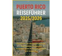Puerto Rico Reiseführer 2025/2026: Entdecken Sie die besten Strände, Regenwälder, Kultur und Inselabenteuer in Vieques, Culebra und Umgebung