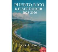 PUERTO RICO REISEFÜHRER 2025-2026: Entdecken Sie die Schönheit und Kultur dieses karibischen Juwels