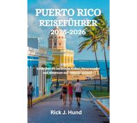 PUERTO RICO REISEFÜHRER 2025-2026: Entdecken Sie karibische Kultur, Naturwunder und Abenteuer auf versteckten Inseln