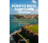 PUERTO RICO REISEFÜHRER 2025/2026: "Erkunden Sie Strände, Kultur, Essen und Abenteuer auf der ganzen Insel in den Jahren"