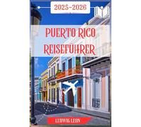 PUERTO RICO REISEFÜHRER 2025: Eine gefühlvolle Reise durch Puerto Rico: Versteckte Städte, wilde Strände, Straßenflair und Inselzauber