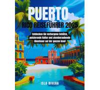 Puerto Rico Reiseführer 2025: Entdecken Sie verborgene Schätze, pulsierende Kultur und atemberaubende Abenteuer auf der ganzen Insel