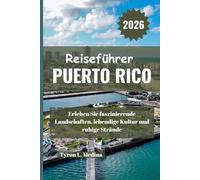 PUERTO RICO Reiseführer 2026: Erleben Sie faszinierende Landschaften, lebendige Kultur und ruhige Strände