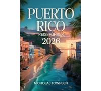 PUERTO RICO REISEFÜHRER 2026: Praktische Planung für Strände, Kultur, Naturerlebnisse und stressfreie Inselreisen
