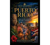Puerto Rico - The Living Memory of the Caribbean: Borikén, resilience, hurricanes, culture and the soul of an island between worlds. (Arc Caribéen)