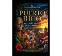 Puerto Rico - The Living Memory of the Caribbean: Borikén, resilience, hurricanes, culture and the soul of an island between worlds. (Arc Caribéen)