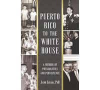 Puerto Rico to the White House: A Memoir of Possibilities and Persistence