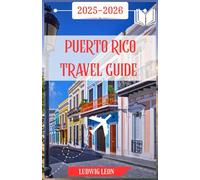 PUERTO RICO TRAVEL GUIDE 2025-2026: A Soulful Journey Through Puerto Rico: Hidden Towns, Wild Beaches, Street Flavors, and Island Magic