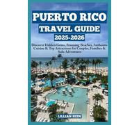 Puerto Rico Travel Guide 2025-2026: Discover Hidden Gems, Stunning Beaches, Authentic Cuisine & Top Attractions for Couples, Families & Solo Adventures (The Ultimate Travel Guidebook Series)
