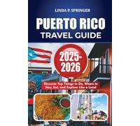 PUERTO RICO TRAVEL GUIDE 2025-2026: Discover Top Things to Do, Where to Stay, Eat, and Explore Like a Local
