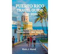 PUERTO RICO TRAVEL GUIDE 2025-2026: Explore Caribbean Culture, Natural Wonders, and Hidden Island Adventures