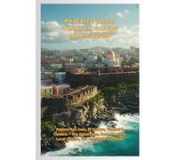Puerto Rico Travel Guide 2025/2026: Explore San Juan, El Yunque, Vieques & Culebra - Top Attractions, Food, Beaches, Local Culture, and Complete Itineraries